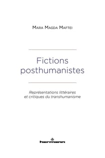 Fictions posthumanistes : représentations littéraires et critiques du transhumanisme