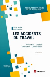 Les accidents du travail : prévention, gestion, tarification, contestation (8e édition)