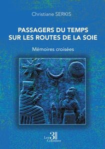 Passagers du Temps sur les Routes de la Soie : Mémoires croisées
