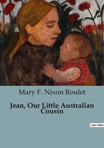 Jean, Our Little Australian Cousin : A Journey Through Early 20th Century Australia