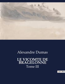 LE VICOMTE DE BRAGELONNE : Tome III