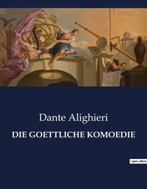 DIE GOETTLICHE KOMOEDIE : Eine spirituelle Reise durch die Reiche des Jenseits
