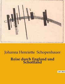 Reise durch England und Schottland : Eine literarische Reise durch England und Schottland im frühen 19. Jahrhundert