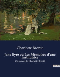 Jane Eyre ou Les Mémoires d'une institutrice : Une exploration des luttes intérieures et des injustices sociales à travers le parcours d'une jeune orpheline.