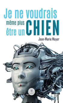 Je ne voudrais même plus être un chien. .........