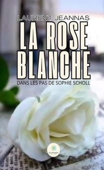 La rose blanche - Dans les pas de Sophie Scholl