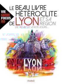 Le beau livre hétéroclite de lyon et sa région - -43 avant j.c. à nos jours