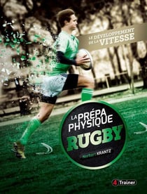 La prépa physique rugby Tome 1 - le développement de la vitesse