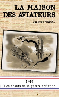 La maison des aviateurs - 1914, les débuts de la guerre aérienne