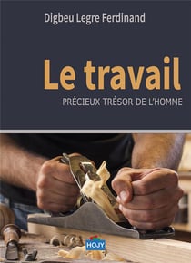 Le travail - précieux trésor de l'homme