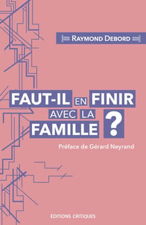 Faut-il en finir avec la famille ? entre carcan normatif et lieu de résistance au libéralisme