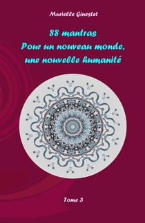 88 mantras pour un nouveau monde, une nouvelle humanité Tome 3