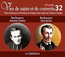 VIES DE SAINTS ET DE CONVERTIS Tome 32 : Bienheureux Antoine Chevrier et Bienheureux César de Bus - le catéchisme