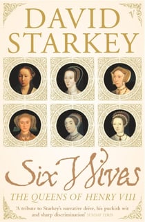 Six Wives - The Queens of Henry VIII