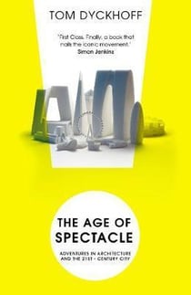 The age of spectacle - adventures in architecture and the 21st - century city
