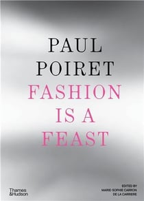 Paul Poiret : Fashion is a feast