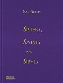 Nan Goldin : Sisters, saints and sibyls