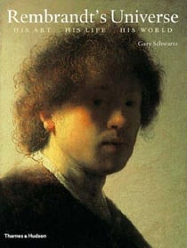 Rembrandt's universe - his art, his life, his world