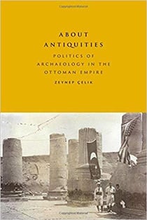 About antiquities politics of archaeology in the ottoman empire /anglais