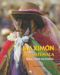 Maximon au guatemala - dieu, saint ou traitre