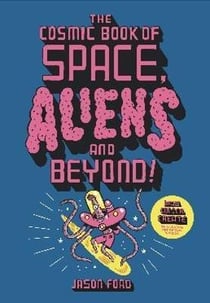 The cosmic book of space, aliens and beyond