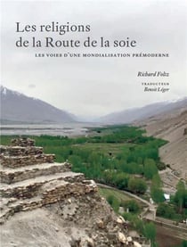 Les religions de la route de la soie - les chemins d'une mondialisation premoderne