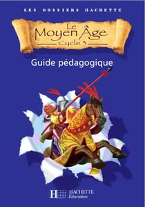 LES DOSSIERS HACHETTE : Les Dossiers Hachette Histoire Cycle 3 - Le Moyen-Âge - Guide pédagogique + Photofiches - Ed.2006