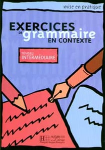 Mise en pratique : exercices de grammaire en contexte - niveau intermédiaire - livre de l'élève