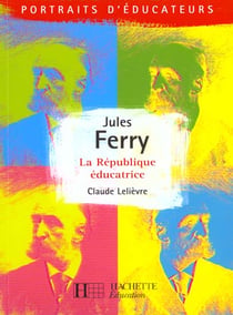 Jules Ferry - La république éducative