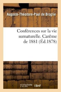 Conferences sur la vie surnaturelle, prechees dans la chapelle de sainte-valere - pendant le careme