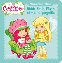 Charlotte aux fraises - bébé petit-pépin sème la pagaille
