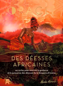 L'oracle des déesses africaines : 44 cartes pour recevoir la guidance et la puissance des déesses de la diaspora africaine