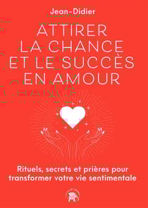 Attirer la chance et le succès en Amour
