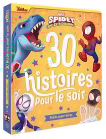 30 histoires pour le soir : Marvel Spidey et ses amis extraordinaires : Petit Super-Héros