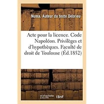 Acte pour la licence. Code Napoléon. Privilèges et hypothèques. Droit commercial. Des Assurances : Droit administratif. Juridiction administrative gracieuse et contentieuse en matière marchés public