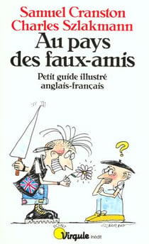 Au pays des faux amis. petit guide illustre anglais-francais