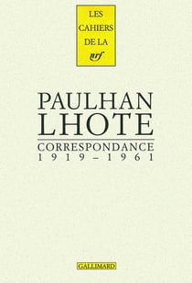 Les cahiers de la NRF : Jean Paulhan, André Lhote - correspondance - 1919-1961