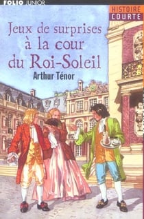 JEUX DE SURPRISES A LA COUR DU ROI-SOLEIL