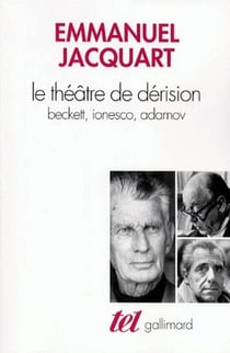 Le théâtre de dérision - Beckett, Ionesco, Adamov