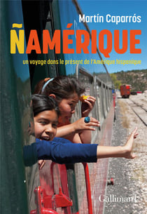 Ñamerique : voyage dans le présent de l'Amérique latine