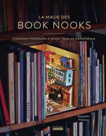 La magie des book nooks : Créations miniatures à glisser dans sa bibliothèque