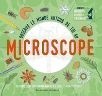 Observe le monde autour de toi au microscope