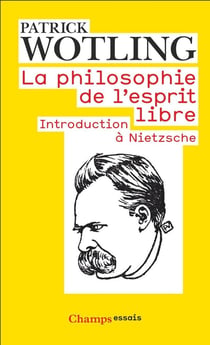 La philosophie de l'esprit libre - introduction à Nietzsche