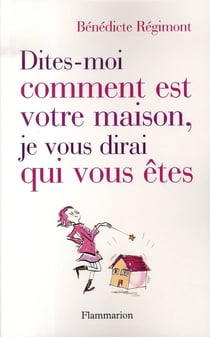 Dites-moi comment est votre maison, je vous dirai qui vous êtes