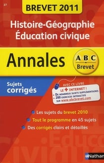ABC DU BREVET - SUJETS & CORRIGES : histoire-géographie, éducation civique (édition 2011)