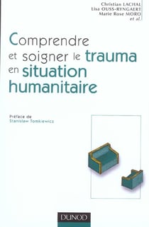 Comprendre et soigner le trauma en situation humanitaire - Définitions - Méthodes - Actions