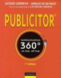 Publicitor - communication 360° - techniques off line et on line (7e édition)