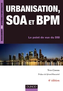 Urbanisation, SOA et BPM - 4ème édition - Le point de vue du DSI