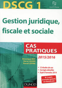 Dscg 1 - gestion juridique, fiscale et sociale - cas pratiques (édition 2015-2016)