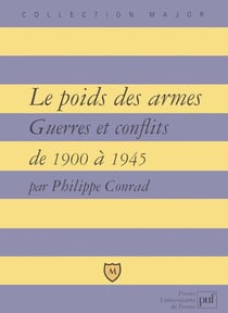 Le poids des armes - guerres et conflits de 1900 à 1945